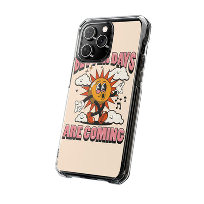 "Better Days Are Coming" Magnetic Clear Impact Cases