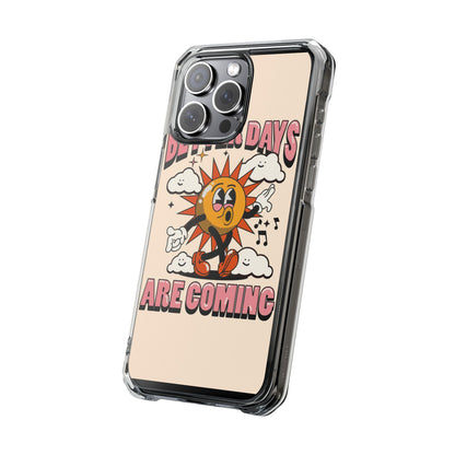 "Better Days Are Coming" Magnetic Clear Impact Cases