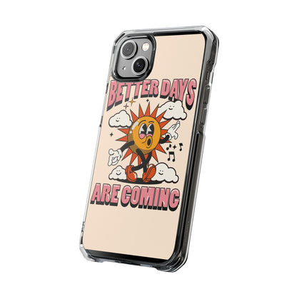 "Better Days Are Coming" Magnetic Clear Impact Cases