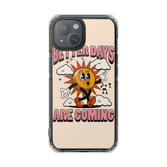 "Better Days Are Coming" Magnetic Clear Impact Cases