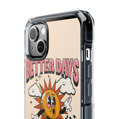 "Better Days Are Coming" Magnetic Clear Impact Cases